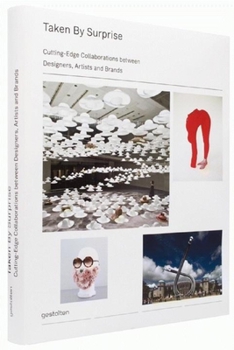 Hardcover Taken by Surprise: Cutting-Edge Collaborations Between Designers, Artists and Brands Book