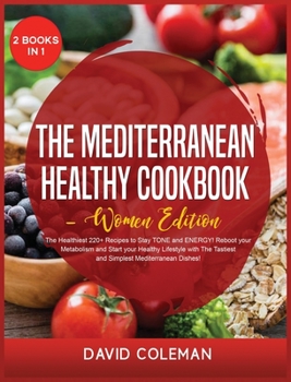 Hardcover The Mediterranean Healthy Cookbook - Women Edition: The Healthiest 220+ Recipes to Stay TONE and ENERGY! Reboot your Metabolism and Start your Healthy Book