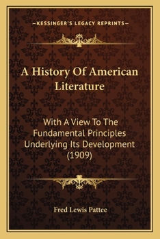 Paperback A History Of American Literature: With A View To The Fundamental Principles Underlying Its Development (1909) Book