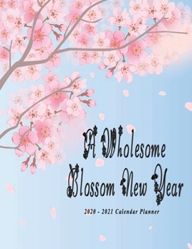 A Wholesome Blossom New Year 2020 - 2021: Nifty 2 years Calendar Planner Organizer | Monthly Weekly Daily | Agenda Schedule Logbook Academic | Cherry Blossom