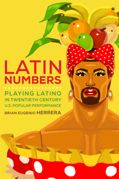 Paperback Latin Numbers: Playing Latino in Twentieth-Century U.S. Popular Performance Book