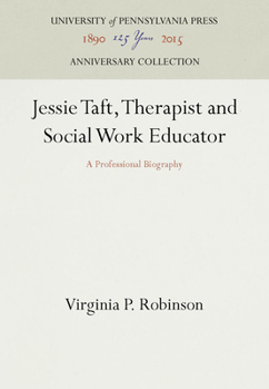 Hardcover Jessie Taft, Therapist and Social Work Educator: A Professional Biography Book