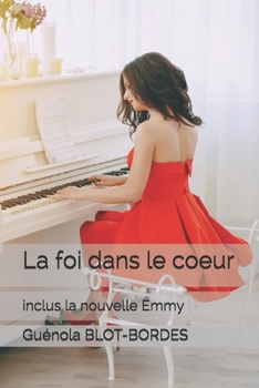 La foi dans le coeur inclus la nouvelle Emmy (French Edition)