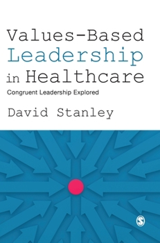 Hardcover Values-Based Leadership in Healthcare: Congruent Leadership Explored Book
