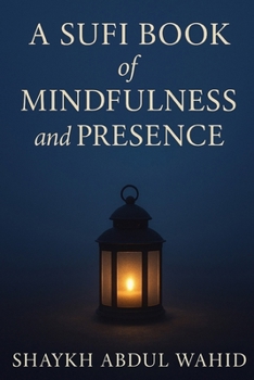 A Sufi Book of Mindfulness and Presence (The Sufi Books)