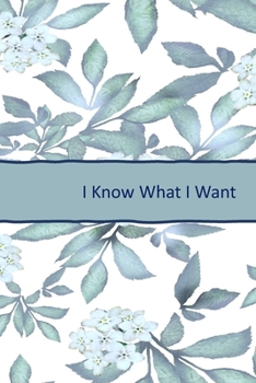 I Know What I Want: 6 x 9 Lined Journal to Assist You In your Personal Growth & Development