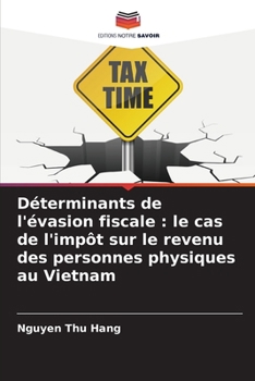Déterminants de l'évasion fiscale : le cas de l'impôt sur le revenu des personnes physiques au Vietnam (French Edition)
