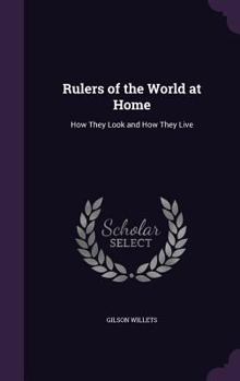 Hardcover Rulers of the World at Home: How They Look and How They Live Book