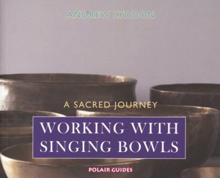 Paperback Working with Singing Bowls: A Sacred Journey Book