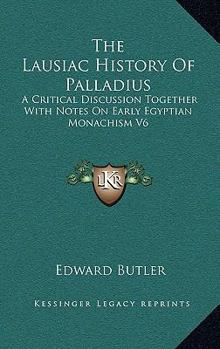 Hardcover The Lausiac History Of Palladius: A Critical Discussion Together With Notes On Early Egyptian Monachism V6 Book