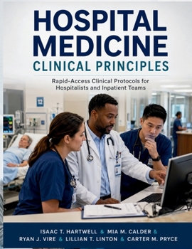 Hospital Medicine Clinical Principles: Rapid-Access Clinical Protocols for Hospitalists and Inpatient Teams