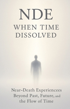Paperback Nde: When Time Dissolved: Near-Death Experiences Beyond Past, Future, and the Flow of Time Book