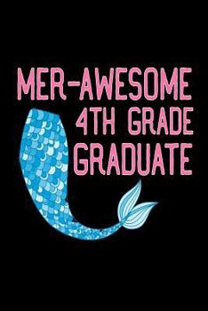 Paperback Mer-Awesome 4th Grade Graduate: Funny Mermaid Gift Notebook for Fourth Grade Girls Book