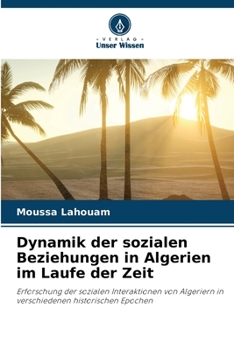 Paperback Dynamik der sozialen Beziehungen in Algerien im Laufe der Zeit [German] Book