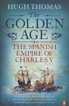The Golden Age: The Spanish Empire of Charles V - Book #2 of the Spanish Empire