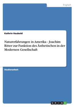 Paperback Naturerfahrungen in Amerika - Joachim Ritter zur Funktion des Ästhetischen in der Modernen Gesellschaft [German] Book