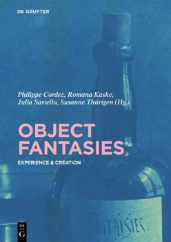 Hardcover Object Fantasies: Experience & Creation Book