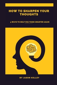 Paperback How to sharpen your thoughts: 5 ways to help you think smarter again Book