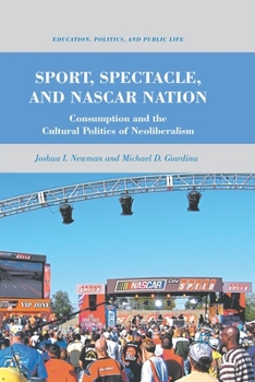 Paperback Sport, Spectacle, and NASCAR Nation: Consumption and the Cultural Politics of Neoliberalism Book