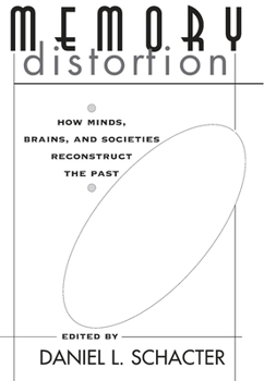 Paperback Memory Distortion: How Minds, Brains, and Societies Reconstruct the Past Book