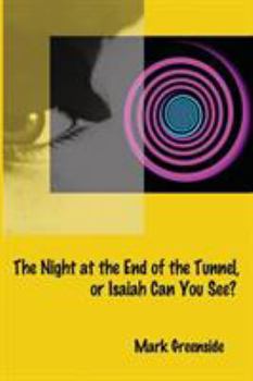 Paperback The Night at the End of the Tunnel or Isaiah Can You See? Book