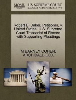 Paperback Robert B. Baker, Petitioner, V. United States. U.S. Supreme Court Transcript of Record with Supporting Pleadings Book