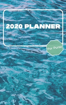 Paperback 2020 Planner For Purse: January 2020 - December 2020 - Monthly Dated With Year At A Glance and Notes Pages (Gift Calendar) (Water) Book