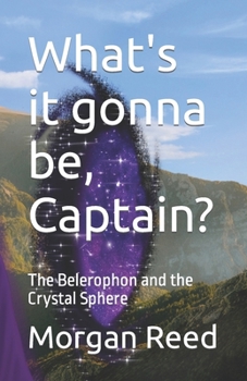 Paperback What's it gonna be, Captain?: The Belerophon and the Crystal Sphere Book