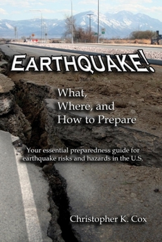 Paperback Earthquake! What, Where, and How to Prepare: Your essential preparedness guide for earthquake risks and hazards in the U.S. Book