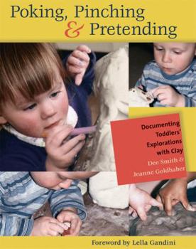 Paperback Poking, Pinching & Pretending: Documenting Toddlers' Explorations with Clay Book