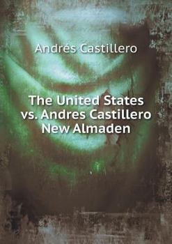 Paperback The United States vs. Andres Castillero New Almaden Book