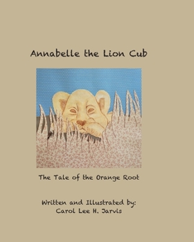 Paperback Annabelle the Lion Cub: Tale of the Orange Root Book
