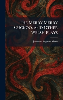 The Merry Merry Cuckoo, and Other Welsh Plays