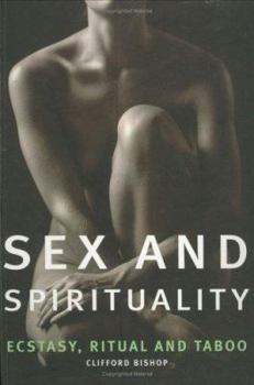 Paperback Sex and Spirituality : Ecstacy, Ritual and Taboo Book