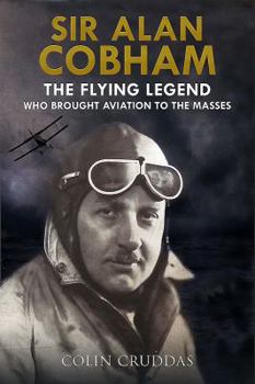 Hardcover Sir Alan Cobham: The Flying Legend Who Brought Aviation to the Masses Book