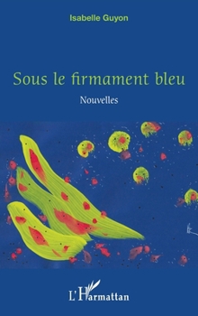 Sous le firmament bleu: Nouvelles (French Edition)