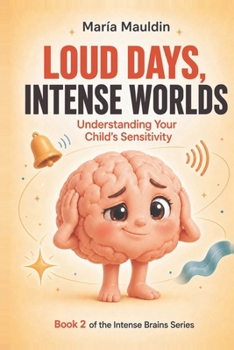 Loud Days, Intense Worlds : Understanding my child's sensitivity