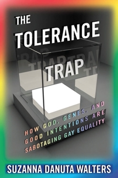 Hardcover The Tolerance Trap: How God, Genes, and Good Intentions Are Sabotaging Gay Equality Book