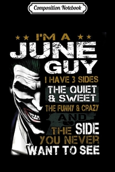 Composition Notebook: I'm A June Guy I Have 3 Sides the quiet and sweet  Journal/Notebook Blank Lined Ruled 6x9 100 Pages