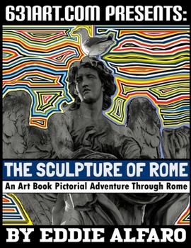 The Sculpture of Rome: An Art Book Pictorial Adventure Through Rome