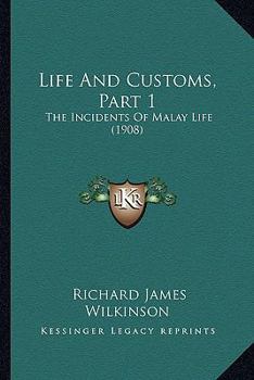 Paperback Life And Customs, Part 1: The Incidents Of Malay Life (1908) Book