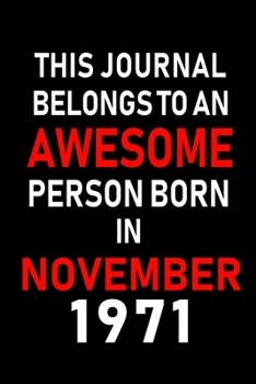 This Journal belongs to an Awesome Person Born in November 1971: Blank Lined 6x9 Born In November with Birth Year Journal Notebooks Diary. Makes a ... an Alternative to B-day Present or a Card.