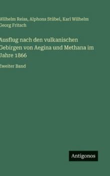 Ausflug nach den vulkanischen Gebirgen von Aegina und Methana im Jahre 1866: Zweiter Band