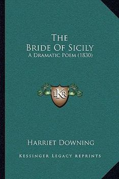Paperback The Bride Of Sicily: A Dramatic Poem (1830) Book