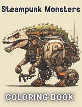 Paperback Steampunk Monsters Coloring Book: 100+ Unique and Beautiful Designs for All Fans Book