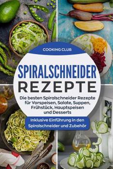 Paperback Spiralschneider Rezepte: Die besten Spiralschneider Rezepte für Vorspeisen, Salate, Suppen, Frühstück, Hauptspeisen und Desserts. Inklusive Ein [German] Book