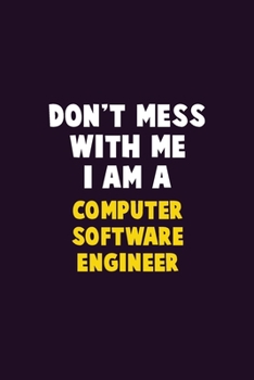 Paperback Don't Mess With Me, I Am A Computer Software Engineer: 6X9 Career Pride 120 pages Writing Notebooks Book