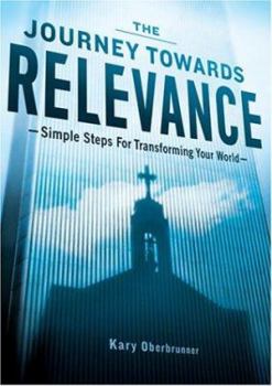 Paperback The Journey Towards Relevance: Simple Steps for Transforming Your World Book