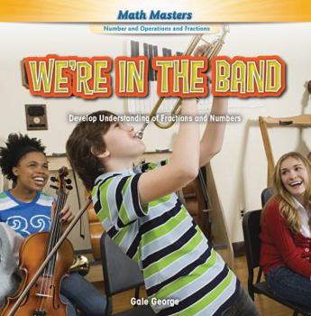 Library Binding We're in the Band: Develop Understanding of Fractions and Numbers Book