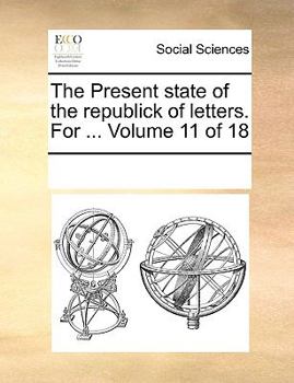 Paperback The Present State of the Republick of Letters. for ... Volume 11 of 18 Book